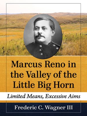 cover image of Marcus Reno in the Valley of the Little Big Horn